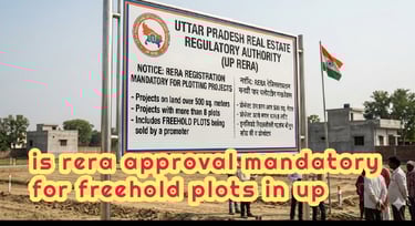 RERA Approval Mandatory for Freehold Plots in UP? 