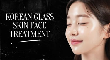 korean glass skin treatment