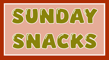 Sunday Snacks