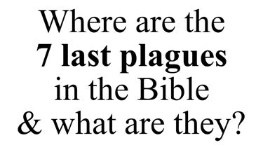 What are the 7 last plagues & where are they in the Bible?