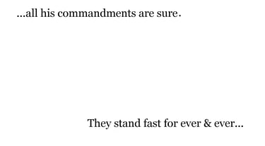 ...all his commandments are sure. They stand fast for ever & ever...