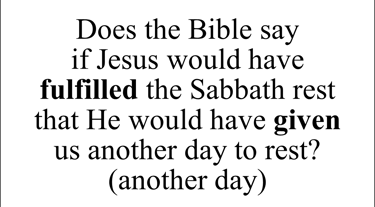Does the Bible say if Jesus would have fulfilled the Sabbath rest that he would have given us