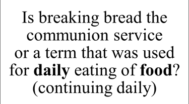 Is breaking bread the communion service or a term that was used for daily eating of food?