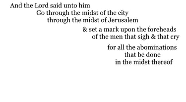 And the Lord said unto him, Go through the midst of the city, through the midst of Jerusalem, & set 