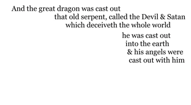 And the great dragon was cast out, that old serpent, called the Devil, & Satan, which deceiveth the 
