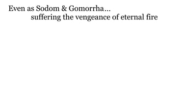 Even as Sodom & Gomorrha, ...suffering the vengeance of eternal fire.