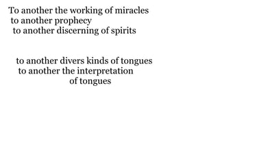 To another the working of miracles; to another prophecy; to another discerning of spirits; to anothe