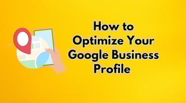 How to Optimize Your Google Business Profile for Maximum Visibility