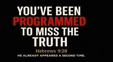 Bold text says You’ve Been Programmed to Miss the Truth with Hebrews 9:28 showing Christ appearing a second time fulfilled