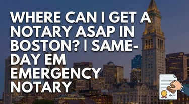 Picture asking Where Can I Get a Notary ASAP in Boston? | Same-Day Emergency Notary