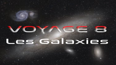 Voyage 8 - Les Galaxies