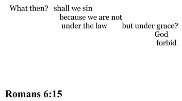 Romans 6:15 You should see