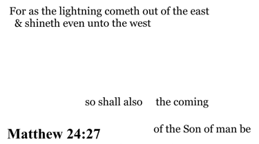 Matthew 24:27 You should see