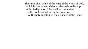 The same shall drink of the wine of the wrath of God, which is poured out without mixture into the