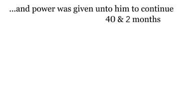 ...and power was given unto him to continue 40 & 2 months.