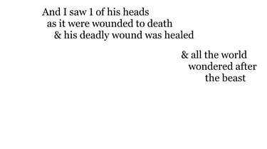 And I saw one of his heads as it were wounded to death; & his deadly wound was healed: & all the