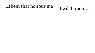 ...them that honour me I will honour...