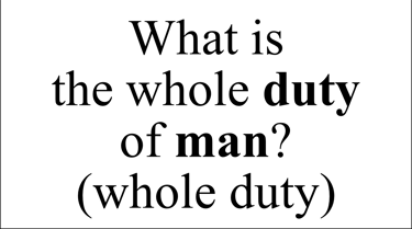 What is the whole duty of man? (whole duty)