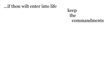 ...if thou wilt enter into life, keep the commandments.