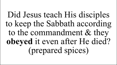 Did Jesus teach His disciples to keep the Sabbath according to the commandment & they obeyed it?
