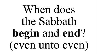 When does the Sabbath begin and end? (even unto even)