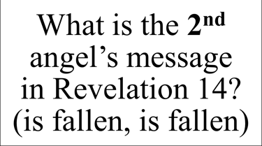 What is the 2nd angel’s message in Revelation 14? (is fallen, is fallen)