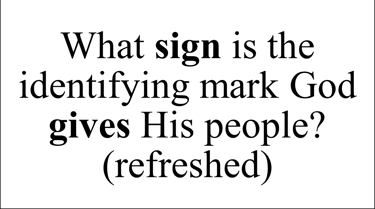 What sign is the identifying mark God gives His people? (refreshed)