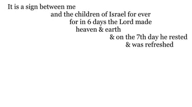 It is a sign between me & the children of Israel for ever: for in six days the Lord made heaven &