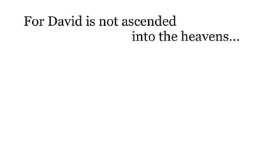 For David is not ascended into the heavens...