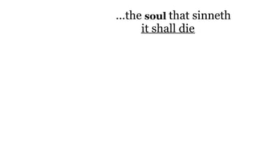 ...the soul that sinneth, it shall die.
