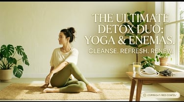How Enema and Yoga Can Work Together for Deep Body Detoxification
