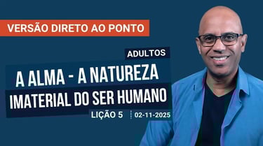 A Alma - A Natureza Imaterial do Ser Humano - Lição 5