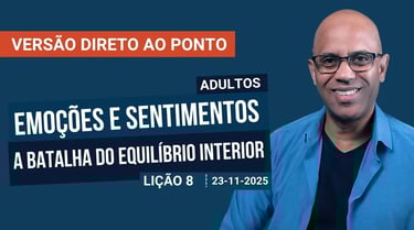 Emoções e Sentimentos - A Batalha do Equilíbrio Interior - Lição 8