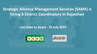 Strategic Alliance Management Services (SAMS) is hiring 8 District Coordinators in Rajasthan