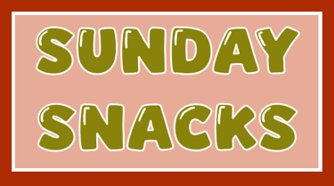 Sunday Snacks