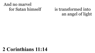 2 Corinthians 11:14 You should see