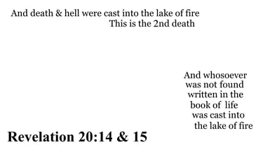 Revelation 20:14 & 15 You should see