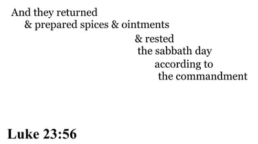 Luke 23:56 You should see