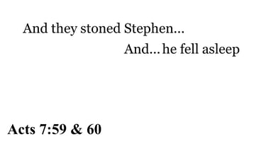 Acts 7:59 & 60 You should see