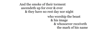 And the smoke of their torment ascendeth up for ever & ever:  & they have no rest day nor night, who
