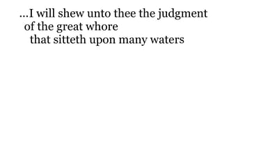 ...I will shew unto thee the judgment of the great whore that sitteth upon many waters: