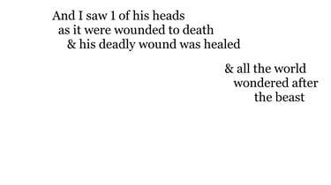 And I saw one of his heads as it were wounded to death; & his deadly wound was healed: & all the