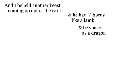 And I beheld another beast coming up out of the earth; & he had 2 horns like a lamb, & he spake as a