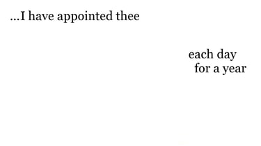 ...I have appointed thee each day for a year.