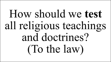 Isaiah 8:20 To the law and to the testimony: if they speak not according to this word,