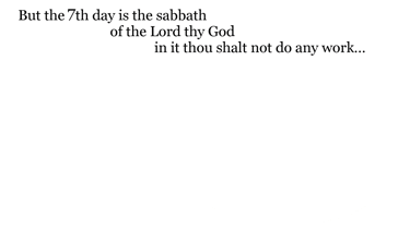 But the 7th day is the sabbath of the Lord thy God: in it thou shalt not do any work...