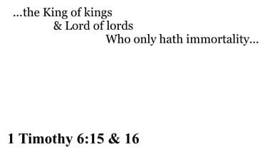 1 Timothy 6:15 & 16 You should see