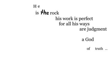 He is the Rock, his work is perfect: for all his ways are judgment: a God of truth...