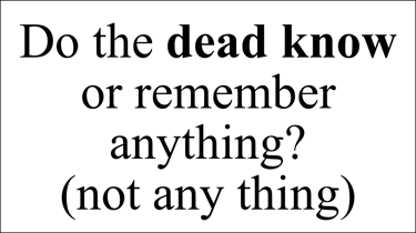 Do the dead know or remember anything? (not any thing)