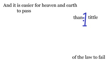 And it is easier for heaven & earth to pass, than one tittle of the law to fail.
